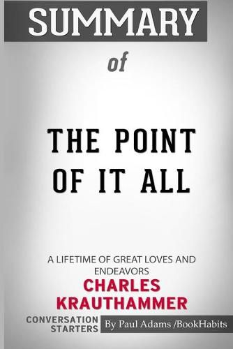 Summary of The Point of It All: A Lifetime of Great Loves and Endeavors by Charles Krauthammer: Conversation Starters