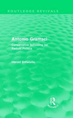 Cover image for Antonio Gramsci (Routledge Revivals): Conservative Schooling for Radical Politics