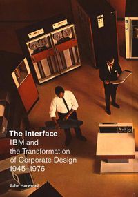 Cover image for The Interface: IBM and the Transformation of Corporate Design, 1945-1976