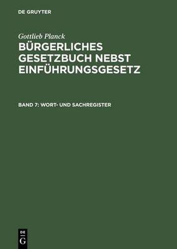 Cover image for Burgerliches Gesetzbuch nebst Einfuhrungsgesetz, Band 7, Wort- und Sachregister