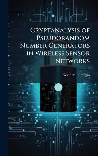 Cover image for Cryptanalysis of Pseudorandom Number Generators in Wireless Sensor Networks