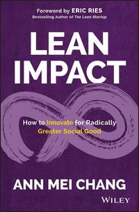 Cover image for Lean Impact - How to Innovate for Radically Greater Social Good