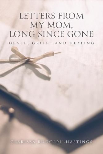 Cover image for Letters From My Mom, Long Since Gone: Death, Grief... And Healing