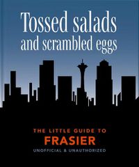 Cover image for The Little Guide to Frasier: Tossed salads and scrambled eggs