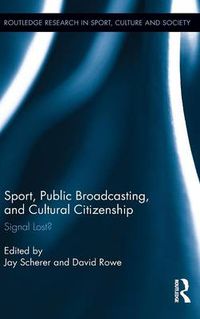 Cover image for Sport, Public Broadcasting, and Cultural Citizenship: Signal Lost?
