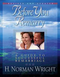 Cover image for Before You Remarry: A Guide to Successful Remarriage