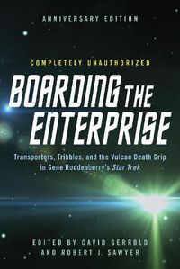 Cover image for Boarding the Enterprise: Transporters,Tribbles, And the Vulcan Death Grip in Gene Roddenberry's Star Trek