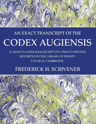 Cover image for An Exact Transcript of the Codex Augiensis: A Graeco-Latin Manuscript of S. Paul's Epistles, Deposited in the Library of Trinity College, Cambridge.