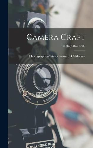 Cover image for Camera Craft; 13 (July-Dec 1906)