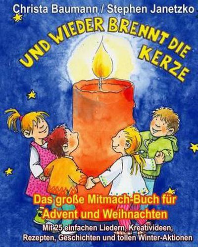 Cover image for Und wieder brennt die Kerze - Das grosse Mitmach-Buch fur Advent und Weihnachten: Mit 25 einfachen Liedern, Kreativideen, Rezepten, Geschichten und tollen Winter-Aktionen