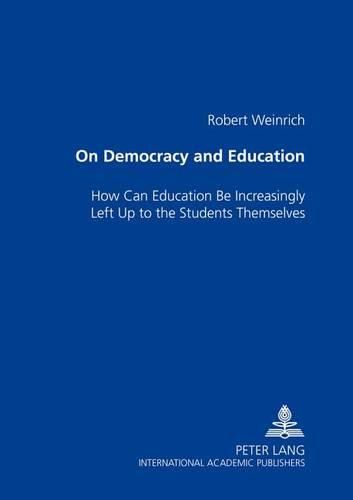 Cover image for On Democracy and Education: How Can Education Be Increasingly Left Up to the Students Themselves