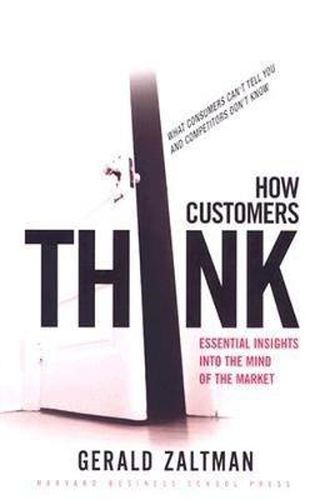 Cover image for How Customers Think: Essential Insights into the Mind of the Market