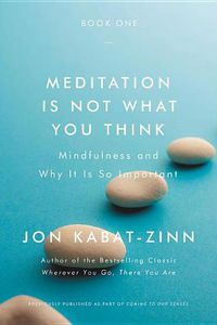 Cover image for Meditation Is Not What You Think: Mindfulness and Why It Is So Important