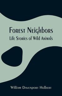 Cover image for Forest Neighbors: Life Stories of Wild Animals