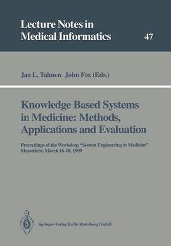 Knowledge Based Systems in Medicine: Methods, Applications and Evaluation: Proceedings of the Workshop  System Engineering in Medicine , Maastricht, March 16-18, 1989