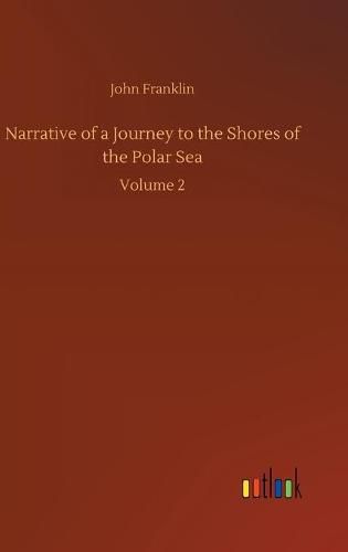 Cover image for Narrative of a Journey to the Shores of the Polar Sea: Volume 2