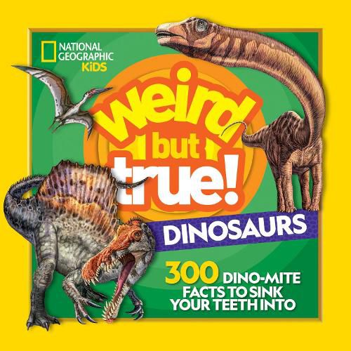 Cover image for Weird But True! Dinosaurs: 300 Dino-Mite Facts to Sink Your Teeth Into