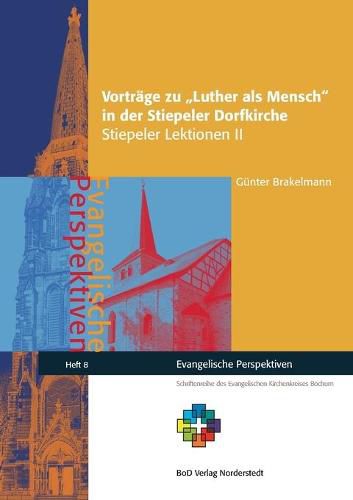 Vortrage zu Luther als Mensch in der Stiepeler Dorfkirche: Stiepeler Lektionen II