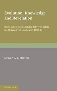 Cover image for Evolution, Knowledge and Revelation: Being the Hulsean Lectures Delivered before the University of Cambridge 1923-1924