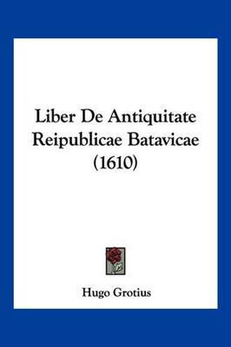 Cover image for Liber de Antiquitate Reipublicae Batavicae (1610)
