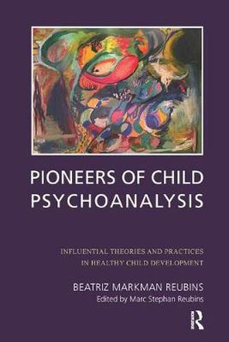 Cover image for Pioneers of Child Psychoanalysis: Influential Theories and Practices in Healthy Child Development