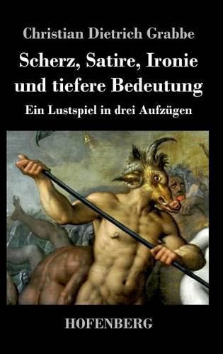 Scherz, Satire, Ironie und tiefere Bedeutung: Ein Lustspiel in drei Aufzugen