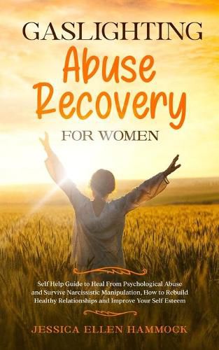 Cover image for Gaslighting Abuse Recovery for Women: Self Help Guide to Heal From Psychological Abuse and Survive Narcissistic Manipulation, How to Rebuild Healthy Relationships and Improve Your Self Esteem