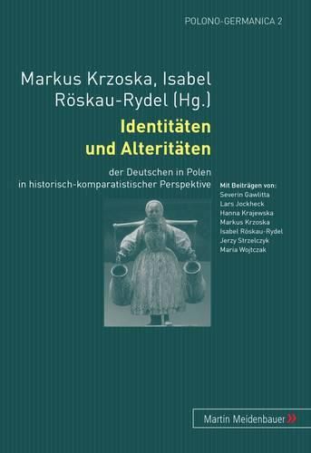 Cover image for Identitaeten Und Alteritaeten: Der Deutschen in Polen in Historisch-Komparatistischer Perspektive