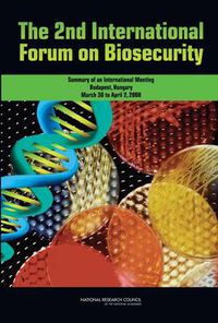 Cover image for The 2nd International Forum on Biosecurity: Summary of an International Meeting, Budapest, Hungary, March 30 to April 2, 2008