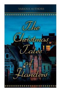 Cover image for The Christmas Tales of Flanders: Traditional Holiday Folk Tales: The Enchanted Apple-Tree, the Emperor's Parrot, Balten and the Wolf...