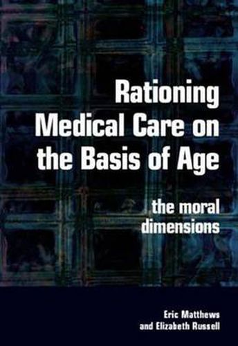 Cover image for Rationing Medical Care on the Basis of Age: The Moral Dimensions