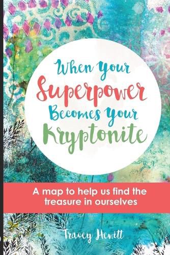 Cover image for When Your Superpower Becomes Your Kryptonite: A map to help us find the treasure in ourselves
