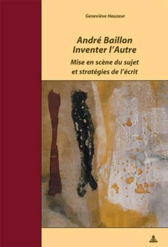 Cover image for Andre Baillon. Inventer l'Autre: Mise En Scene Du Sujet Et Strategies de l'Ecrit