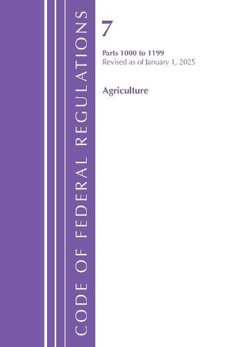 Cover image for Code of Federal Regulations, Title 07 Agriculture 1000-1199, Revised as of January 1, 2025