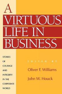 Cover image for A Virtuous Life in Business: Stories of Courage and Integrity in the Corporate World