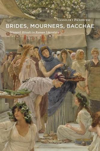 Cover image for Brides, Mourners, Bacchae: Women's Rituals in Roman Literature