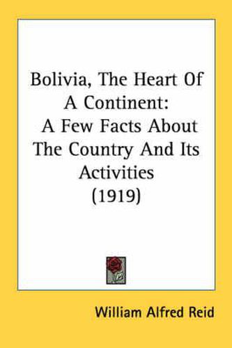 Cover image for Bolivia, the Heart of a Continent: A Few Facts about the Country and Its Activities (1919)