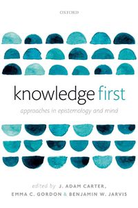 Cover image for Knowledge First: Approaches in Epistemology and Mind