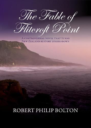 The Fable of Flitcroft Point: A controversial novel that turns New Zealand history upside-down