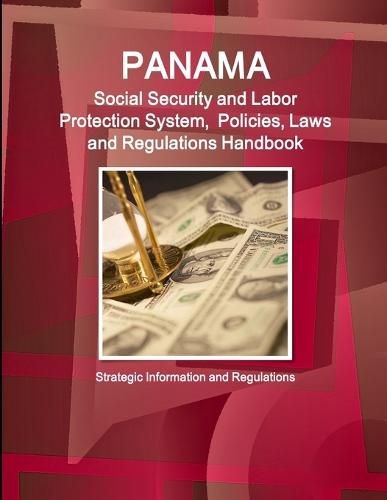 Cover image for Panama Social Security and Labor Protection System, Policies, Laws and Regulations Handbook - Strategic Information and Regulations