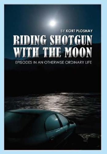 Cover image for Riding Shotgun With the Moon: Episodes In an Otherwise Ordinary Life