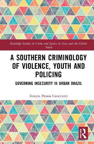 Cover image for A Southern Criminology of Violence, Youth and Policing: Governing Insecurity in Urban Brazil