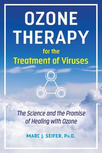 Cover image for Ozone Therapy for the Treatment of Viruses: The Science and the Promise of Healing with Ozone