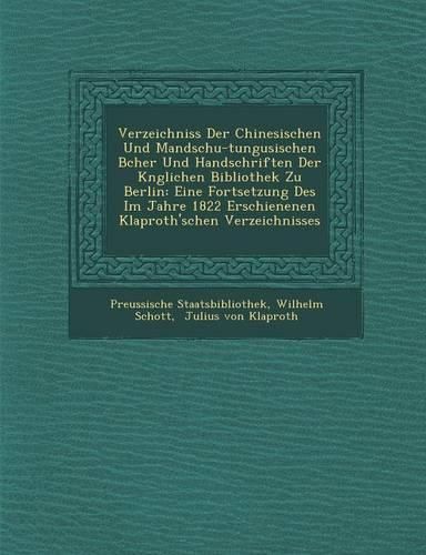 Cover image for Verzeichniss Der Chinesischen Und Mandschu-Tungusischen B Cher Und Handschriften Der K Nglichen Bibliothek Zu Berlin: Eine Fortsetzung Des Im Jahre 1822 Erschienenen Klaproth'schen Verzeichnisses