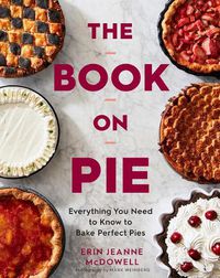 Cover image for The Book On Pie: Everything You Need to Know to Bake Perfect Pies