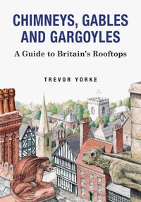 Cover image for Chimneys, Gables And Gargoyles: A Guide To Britain's Rooftops