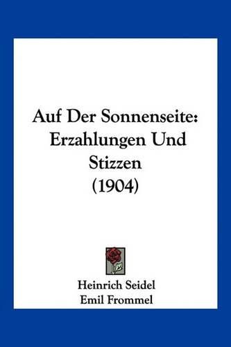 Auf Der Sonnenseite: Erzahlungen Und Stizzen (1904)