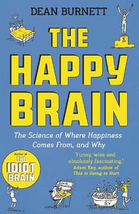 Cover image for The Happy Brain: The Science of Where Happiness Comes From, and Why