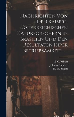 Cover image for Nachrichten von den Kaiserl. OEsterreichischen Naturforschern in Brasilien und den Resultaten ihrer Betriebsamkeit ......