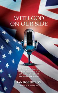 Cover image for WITH GOD ON OUR SIDE: A Comparative Study of Religious Broadcasting in the USA and the UK 1921-1995: The Impact of Personality.